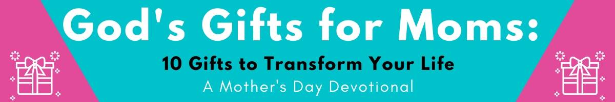 God’s Gifts for Moms