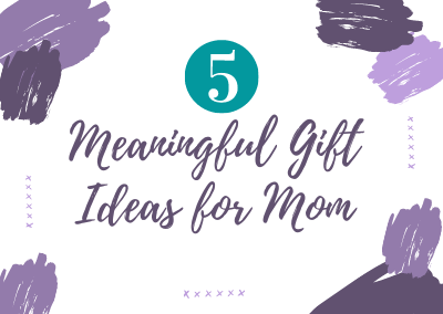 What are the 5 most meaningful Mother’s Day gifts?