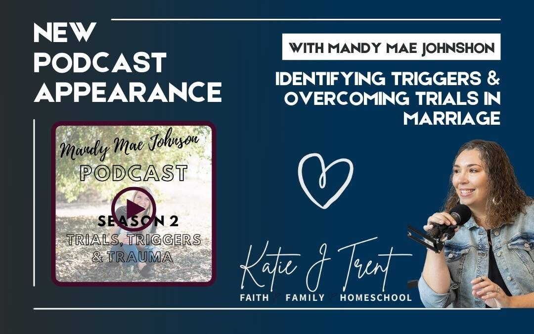 Identifying Triggers and Overcoming Trials in Marriage on the Mandy Mae Johnson Podcast