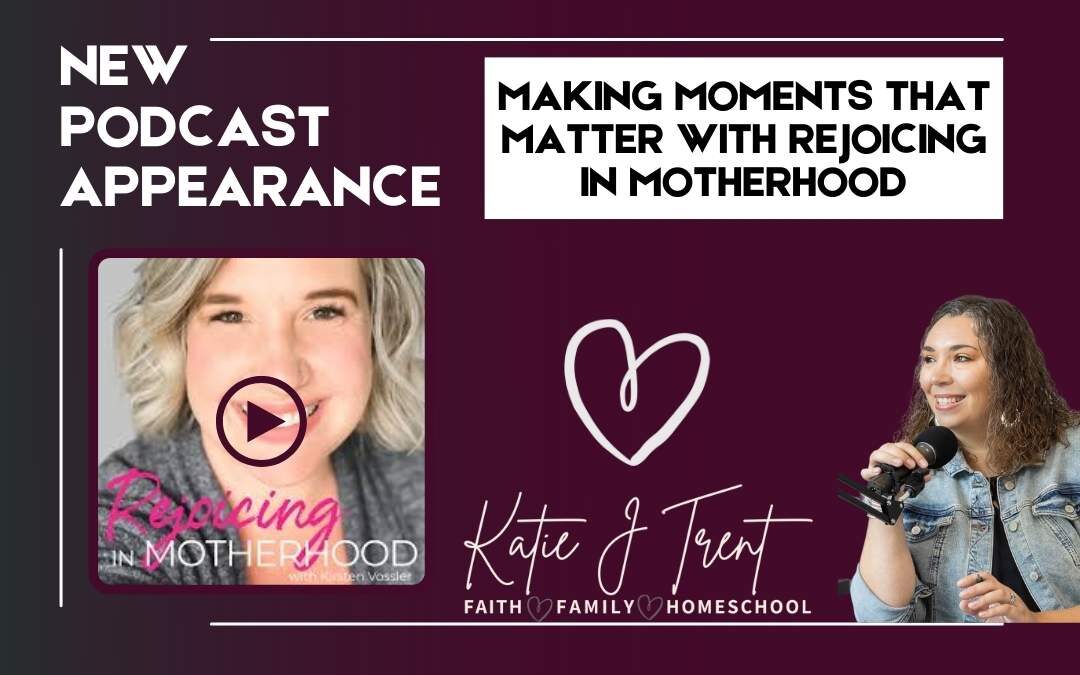 Making Moments that Matter with Rejoicing in Motherhood