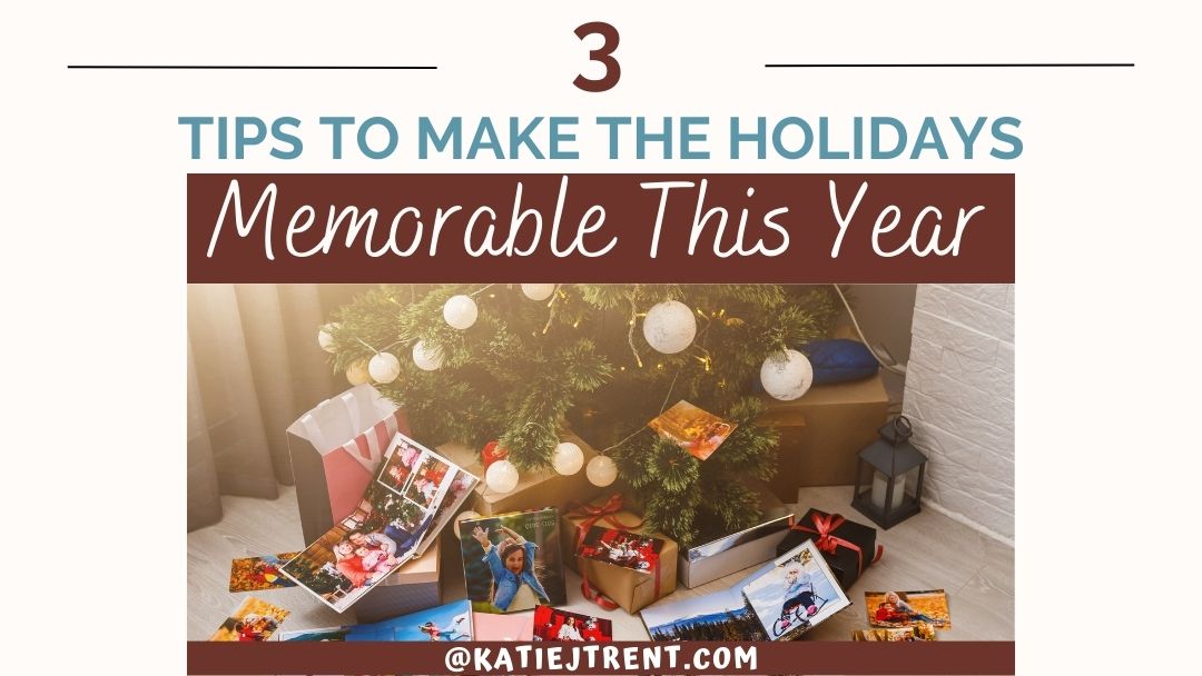 3 Tips to Make the Holidays Memorable This Year